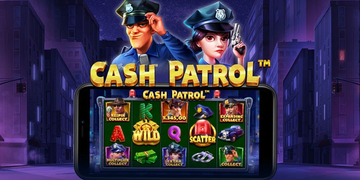 Cara Raih Jackpot Besar Slot Cash Patrol Dengan Tema Polisi
